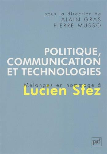 Politique, communication et technologies : mélanges en hommage à Lucien Sfez