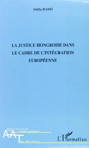 La justice hongroise dans le cadre de l'intégration européenne