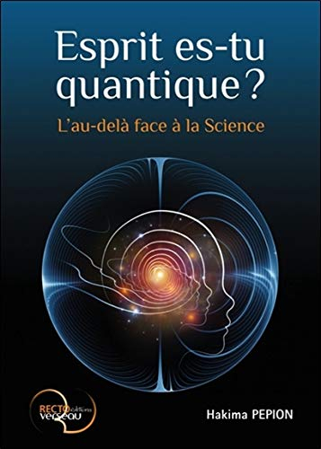 Esprit es-tu quantique ? : l'au-delà face à la science