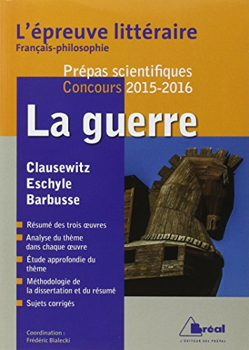 La guerre : prépas scientifiques, concours 2015-2016 : Clausewitz, Eschyle, Barbusse