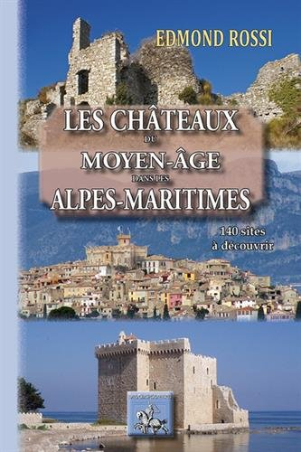 Les châteaux du Moyen-Age dans les Alpes-Maritimes : 140 sites à découvrir