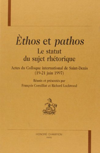 Ethos et pathos : le statut du sujet rhétorique : colloque international de Saint-Denis, 19-21 juin 