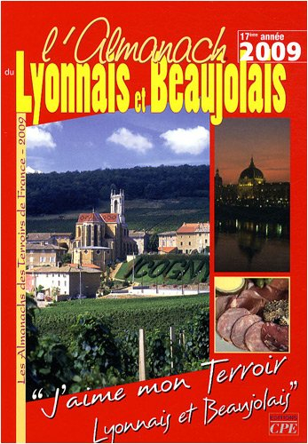 L'almanach du Lyonnais et Beaujolais 2009 : j'aime mon terroir, Lyonnais-Beaujolais
