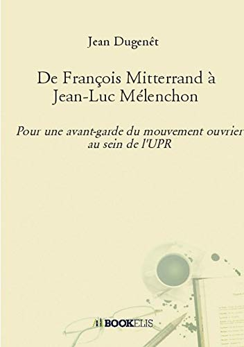 De François Mitterrand à Jean-Luc Mélenchon: Pour une avant-garde du moiuvement ouvrier au sein de l