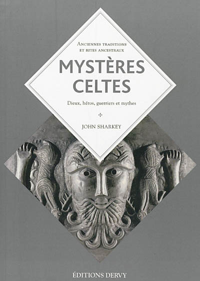 Mystères celtes : une religion de l'insaisissable : dieux, héros, guerriers et mythes