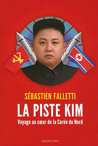 La piste Kim : voyage au coeur de la Corée du Nord