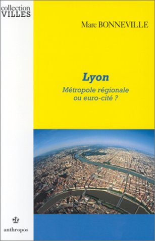Lyon, métropole régionale ou euro-cité ?