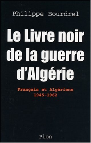 Le livre noir de la guerre d'Algérie : Français-Algériens, 1945-1962