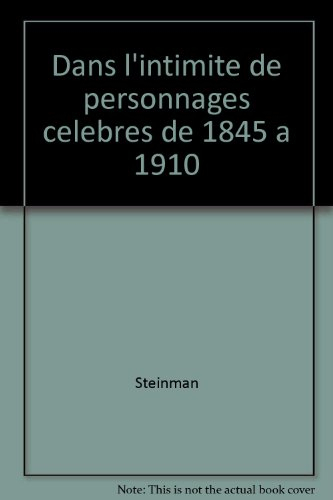 Dans l'intimité de personnes célèbres, de 1845 à 1910