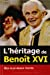 L'héritage de Benoît XVI : cher Pape, peux-tu m'expliquer ? : ses plus beaux textes