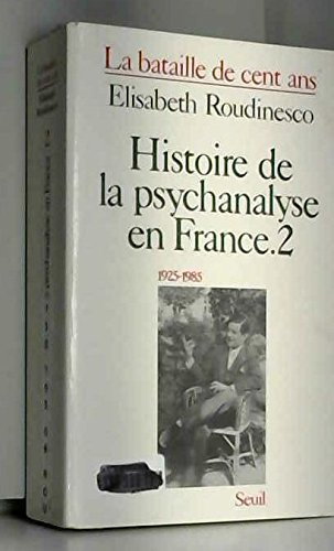 Histoire de la psychanalyse en France, tome 2 : La bataille de cent ans, 1925-1985