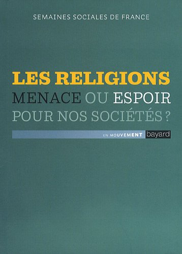 Les religions : menace ou espoir pour nos sociétés ? : actes de la 83e session, Lyon, Centre des Con