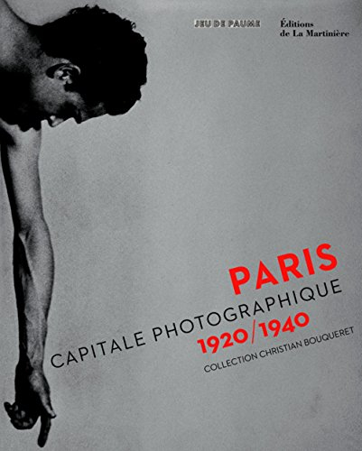 Paris capitale photographique, 1920-1940 : collection Christian Bouqueret