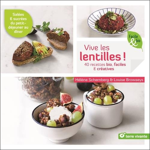 Vive les lentilles ! : 40 recettes bio & créatives, salées & sucrées
