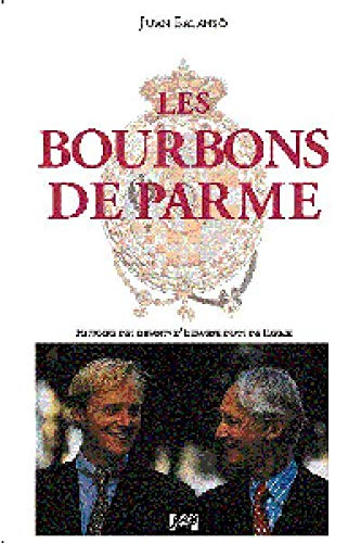 Les Bourbons de Parme : histoire des Infants d'Espagne, ducs de Parme