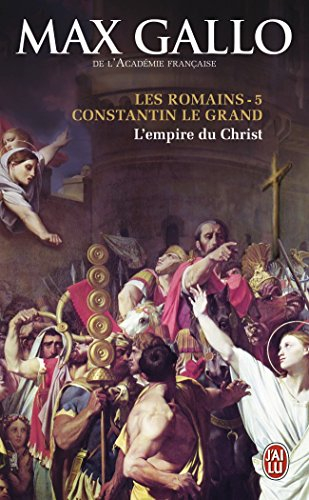 Les Romains. Vol. 5. Constantin le Grand : l'empire du Christ