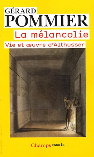 La mélancolie : vie et oeuvre d'Althusser
