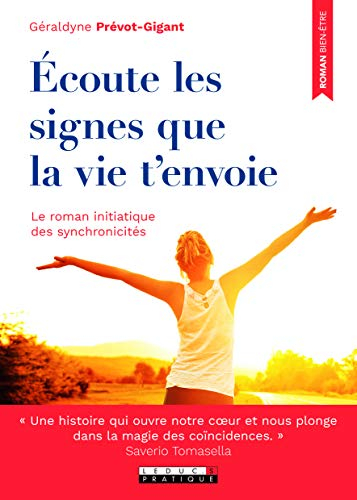 Ecoute les signes que la vie t'envoie : le roman initiatique des synchronicités