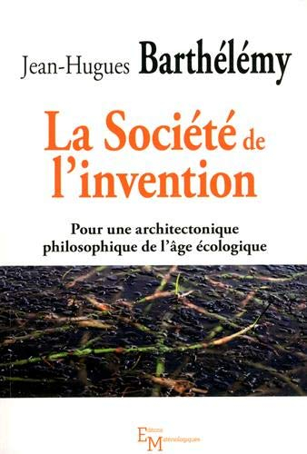 La société de l'invention : pour une architectonique philosophique de l'âge écologique