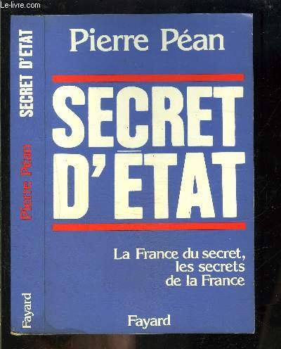 Secret d'Etat : la France du secret, les secrets de la France
