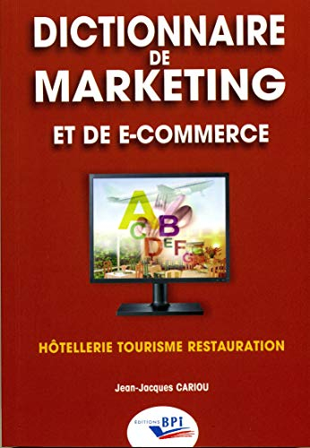 Dictionnaire de marketing et de e-commerce : hôtellerie, tourisme, restauration