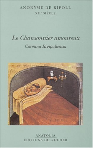 Le chansonnier amoureux (Carmina Ripollensa) : anonyme de Ripoll du XIIe siècle