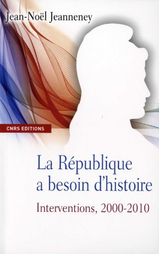 La République a besoin d'histoire : interventions. Vol. 2. 2000-2010