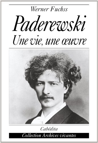 Paderewski : une vie, une oeuvre