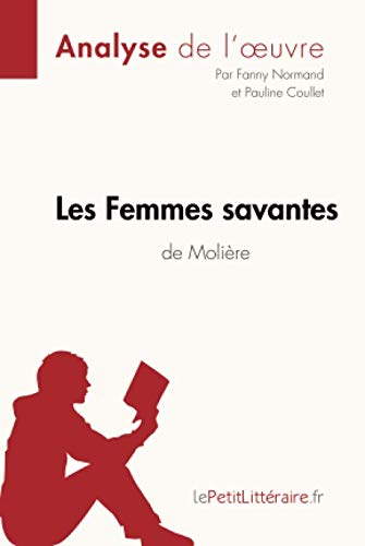 Les Femmes savantes de Molière (Analyse de l'oeuvre): Comprendre la littérature avec lePetitLittérai