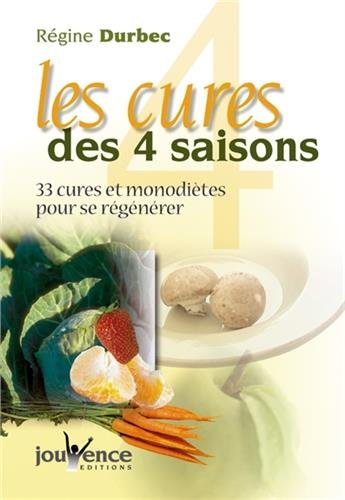 Les cures des 4 saisons : 33 cures et monodiètes pour se régénérer