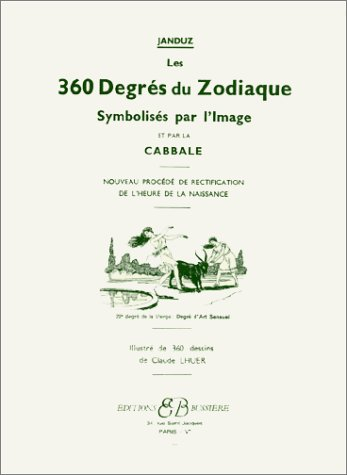 Les 360 degrés du zodiaque : symbolisés par l'image et par la cabbale : nouveau procédé de rectifica