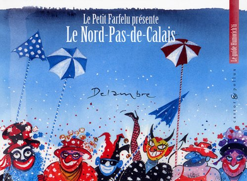 Le Nord-Pas-de-Calais : le guide humorich'ti