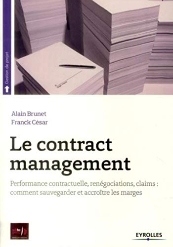 Le contract management : performance contractuelle, renégociations, claims : comment sauvegarder et 