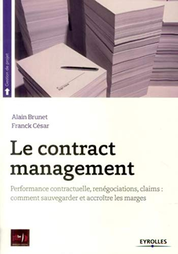 Le contract management : performance contractuelle, renégociations, claims : comment sauvegarder et