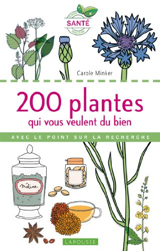 200 plantes qui vous veulent du bien : avec le point sur la recherche