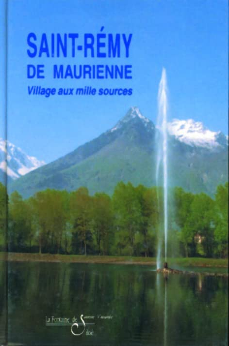 Saint-Rémy de Maurienne : village aux milles sources : documentation et illustrations intra-communal