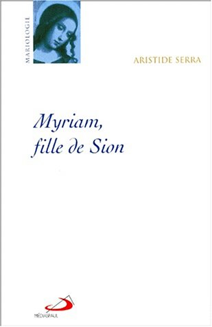 Myriam fille de Sion : la femme de Nazareth et le féminin dans le judaïsme antique