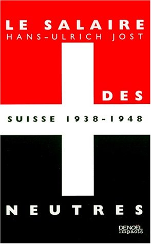 Le salaire des neutres : Suisse 1938-1948