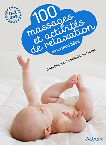 100 massages et activités de relaxation avec mon bébé : 0-2 ans