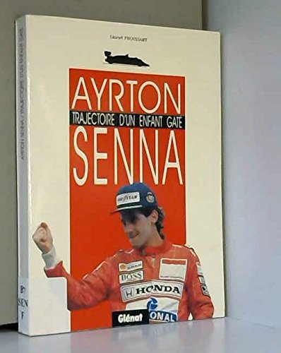 Ayrton Senna : trajectoire d'un enfant gâté