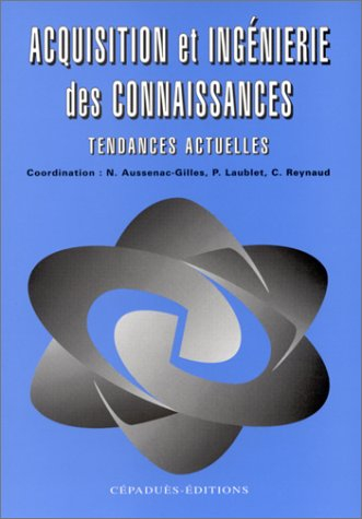 Acquisition et ingénierie des connaissances, tendances actuelles : recueil de textes repris de commu