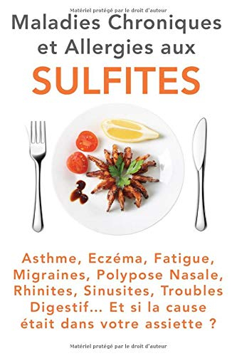 Maladies Chroniques et Allergies aux Sulfites: Asthme, Eczéma, Fatigue, Migraines, Polypose Nasale, 