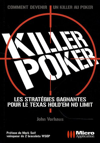 Killer poker : les stratégies gagnantes pour le Texas Hold'em no limit : comment devenir un killer a