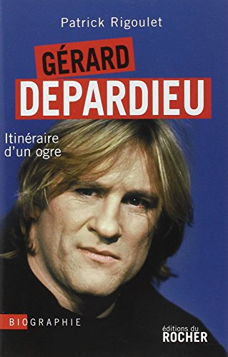 Gérard Depardieu, itinéraire d'un ogre