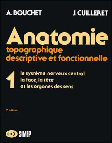 Anatomie topographique, descriptive, fonctionnelle. Vol. 1. Le Système nerveux central, la face, la 