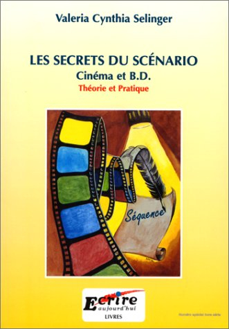 Les secrets du scénario : cinéma et B.D. : théorie et pratique