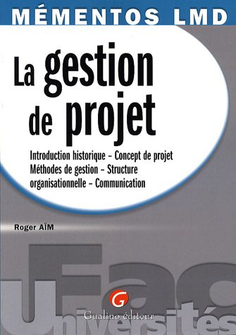 La gestion de projet : introduction historique, concept de projet, méthodes de gestion, structure or