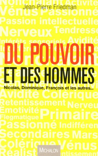 Du pouvoir et des hommes : Nicolas, Dominique, François et les autres...
