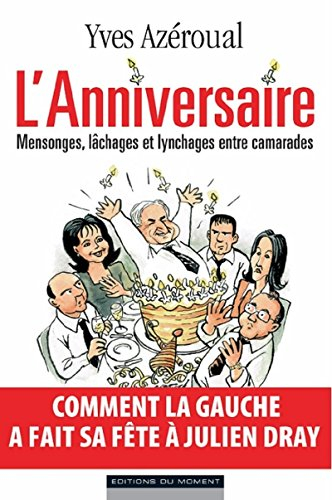 L'anniversaire : mensonges, lâchages et lynchages entre camarades : comment la Gauche a fait sa fête
