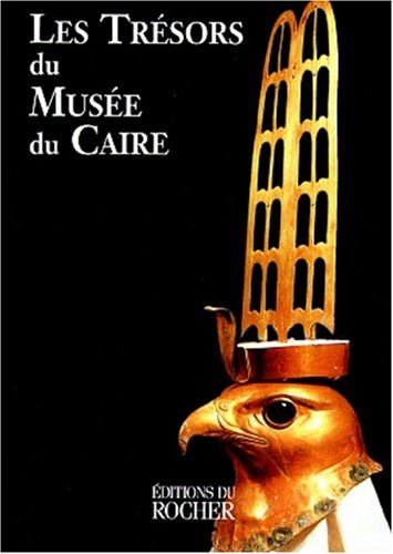 Les trésors du Musée du Caire